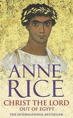 Christ The Lord: Out of Egypt by Anne Rice