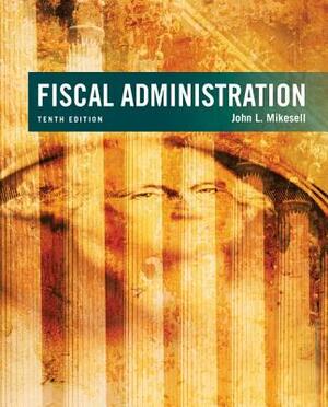 Fiscal Administration by John Mikesell