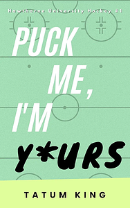 Puck Me, Im Yours by Tatum King