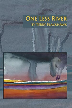One Less River by Terry Blackhawk