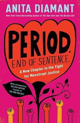 Period. End of Sentence.: A New Chapter in the Fight for Menstrual Justice by Anita Diamant