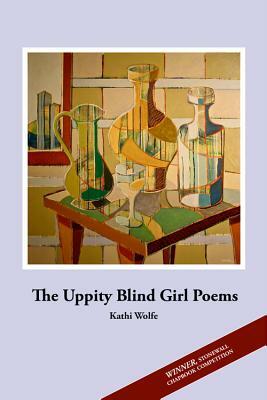 The Uppity Blind Girl Poems by Kathi Wolfe