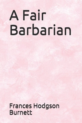 A Fair Barbarian by Frances Hodgson Burnett