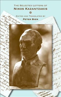 The Selected Letters of Nikos Kazantzakis by Peter A. Bien, Nikos Kazantzakis