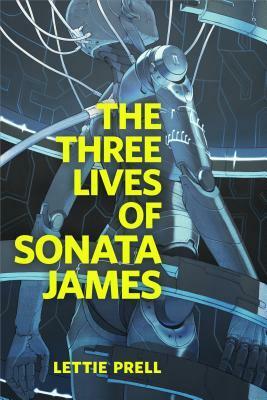 The Three Lives of Sonata James by Lettie Prell