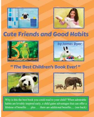 Cute Friends and Good Habits: "The Best Children's Book Ever!" by James Dyer