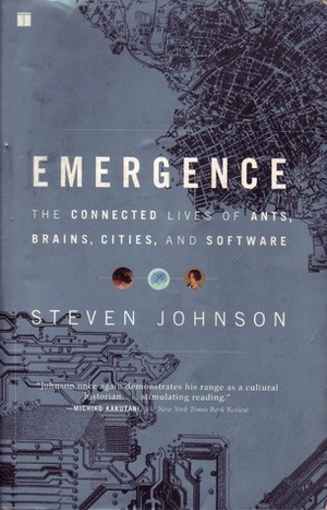Emergence: The Connected Lives of Ants, Brains, Cities and Software by Steven Johnson