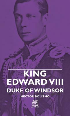 King Edward VIII - Duke of Windsor by Hector Bolitho