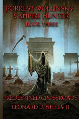 Forrest Wollinsky Vampire Hunter: Predestined Crossroads by Leonard D. Hilley II