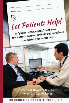Let Patients Help! by Danny Sands, E-Patient Dave Debronkart
