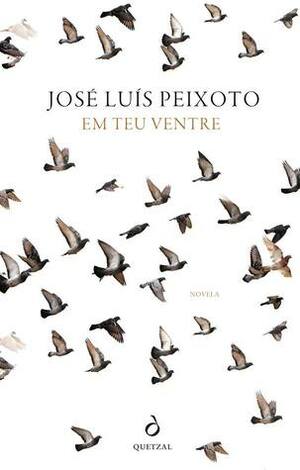 Em Teu Ventre by José Luís Peixoto