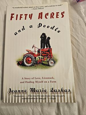 Fifty Acres and a Poodle by Jeanne Marie Laskas
