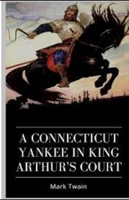 A Connecticut Yankee in King Arthur's Court Illustrated by Mark Twain