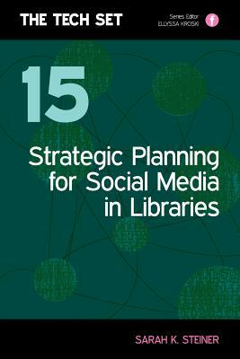 Strategic Planning for Social Media in Libraries by Sarah K. Steiner