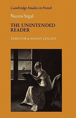 The Unintended Reader: Feminism and Manon Lescaut by Naomi Segal