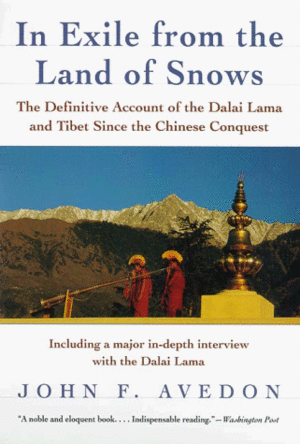 In Exile from the Land of Snows: The Definitive Account of the Dalai Lama and Tibet Since the Chinese Conquest by John F. Avedon