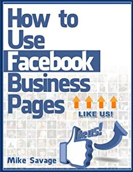 How to Use Facebook Business Pages by Mike Savage