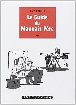 Le guide du mauvais p???re, Tome 1 : by Delisle, Guy (2013) Paperback by Guy Delisle, Guy Delisle