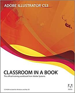 Adobe Illustrator CS3 Classroom in a Book: The Official Training Workbook from Adobe Systems With CD-ROM by Adobe Creative Team