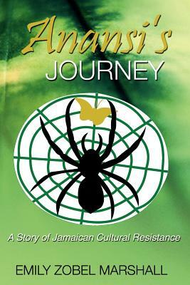 Anansi's Journey: A Story of Jamaican Cultural Resistance by Emily Zobel Marshall