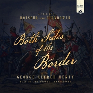 Both Sides of the Border: A Tale of Hotspur and Glendower by G.A. Henty