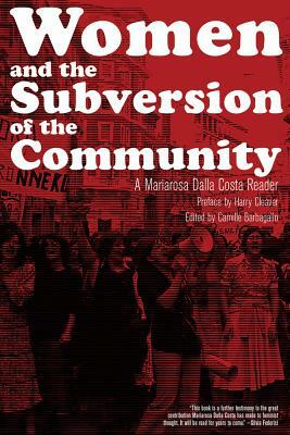 Women and the Subversion of the Community: A Mariarosa Dalla Costa Reader by Mariarosa Dalla Costa