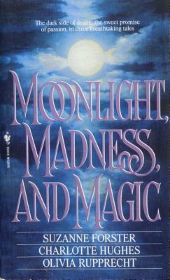 Moonlight, Madness and Magic by Suzanne Forster, Charlotte Hughes