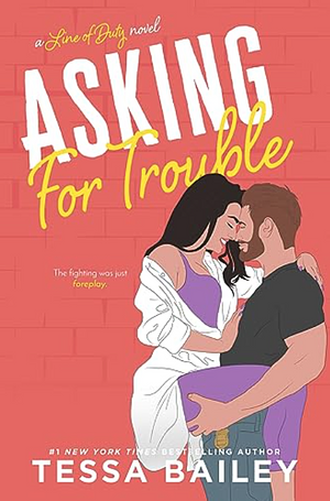 Asking for Trouble by Tessa Bailey