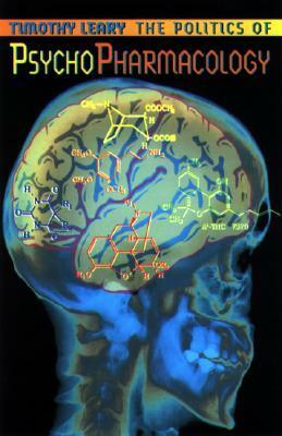 The Politics of Psychopharmacology by Timothy Leary