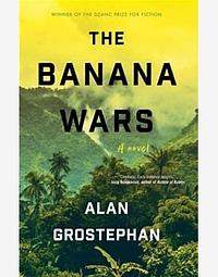 The Banana Wars by Alan Grostephan
