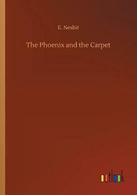 The Phoenix and the Carpet by E. Nesbit