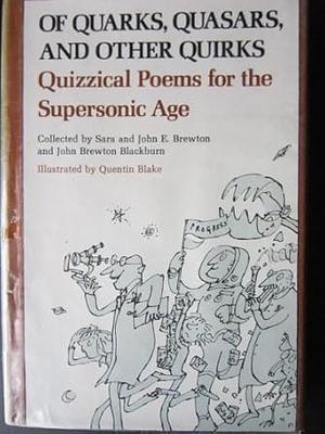 Of Quarks, Quasars, and Other Quirks: Quizzical Poems for the Supersonic Age by Sara Brewton, John E. Brewton, John Brewton Blackburn