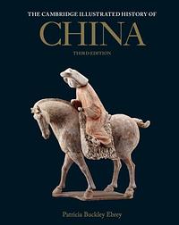 The Cambridge Illustrated History of China: 3rd Edition by Patricia Buckley Ebrey