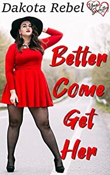 Better Come Get Her by Dakota Rebel