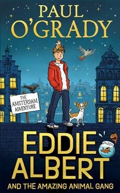 Eddie Albert and the Amazing Animal Gang: The Amsterdam Adventure by Paul O’Grady