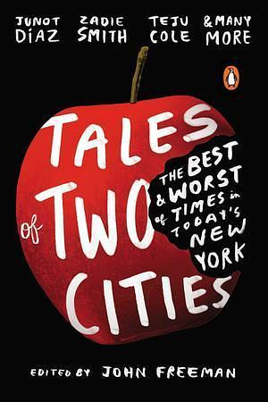 Tales of Two Cities: The Best and Worst of Times in Today's New York by John Freeman, John Freeman