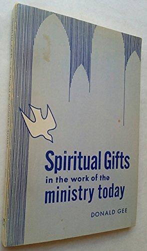 Spiritual Gifts in the Work of the Ministry Today by Donald Gee