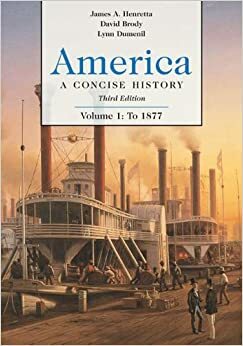 America: A Concise History, Volume 1: To 1877 by James A. Henretta, Lynn Dumenil, David Brody