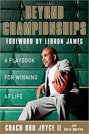 Beyond Championships: A Playbook for Winning at Life by LeBron James, Dru Joyce II