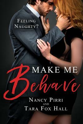 Make Me Behave by Tara Fox Hall, Nancy Pirri