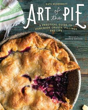 Art of the Pie: A Practical Guide to Homemade Crusts, Fillings, and Life by Kate McDermott