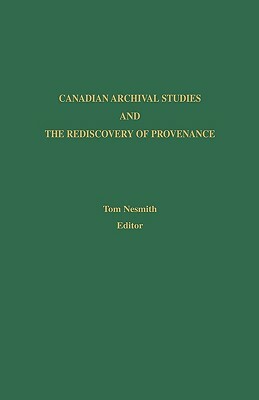 Canadian Archival Studies and the Rediscovery of Provenance by Tom Nesmith