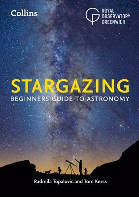 Stargazing: Beginners Guide to Astronomy by Radmila Topalovic, Tom Kerss, Royal Observatory Greenwich