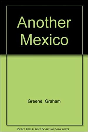 Another Mexico by Graham Greene