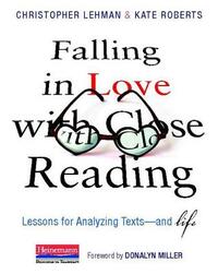 Falling in Love with Close Reading: Lessons for Analyzing Texts--And Life by Kate Roberts, Christopher Lehman