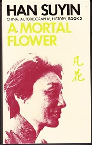 A Mortal Flower by Han Suyin