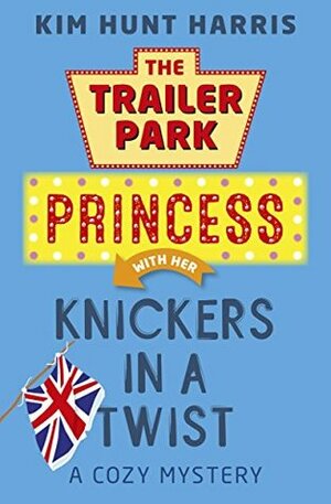 The Trailer Park Princess with Her Knickers in a Twist by Kim Hunt Harris