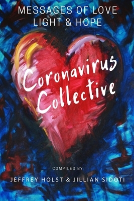 Coronavirus Collective: Messages of Love, Light and Hope by Jillian Sidoti, Frank McKinney, Jason C. Miller