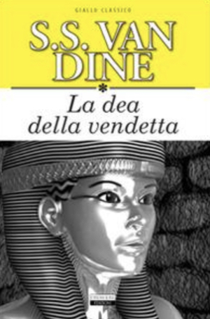 La dea della vendetta. Ediz. integrale by S.S. Van Dine
