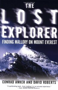 The Lost Explorer: Finding Mallory on Mt. Everest by Conrad Anker